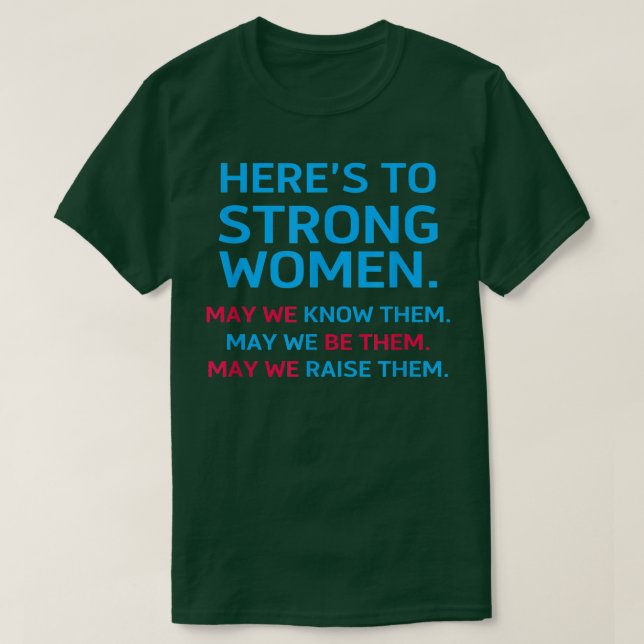 Camiseta Heres To Strong Women May We Know Them Feminist 27 (Frente do Design)