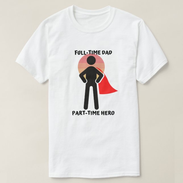 Camiseta Hero de Pai de Tempo parcial de cheio (Frente do Design)