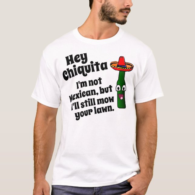 Camiseta Hey Chiquita, eu segarei seu gramado (Frente)