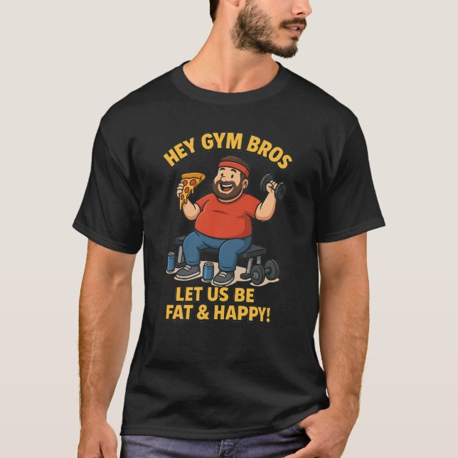 Camiseta Hey Gym Bros Let Us Be Fat & Happy – Funny Fitness (Frente)