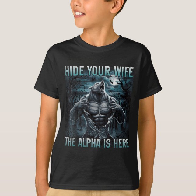 Camiseta Hide Your Wife The Alpha Is Here Funny Alpha Wolf  (Frente)