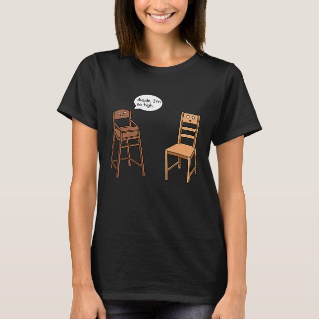 Camiseta Highchair Pun I am So High  Chair Joke (Frente)