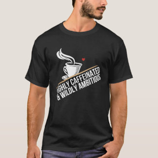 Camiseta Highly Caffeinated And Wildly Ambitious