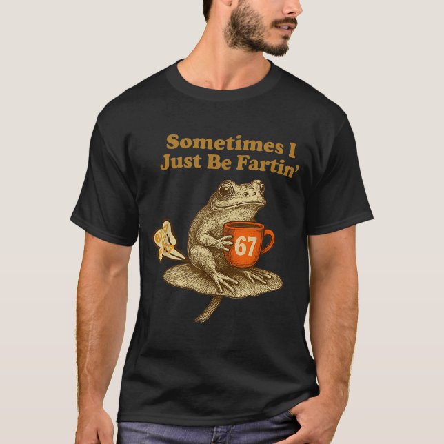 Camiseta Hilarious 67 I six Seven Fartin Sometimes Just Fro (Frente)