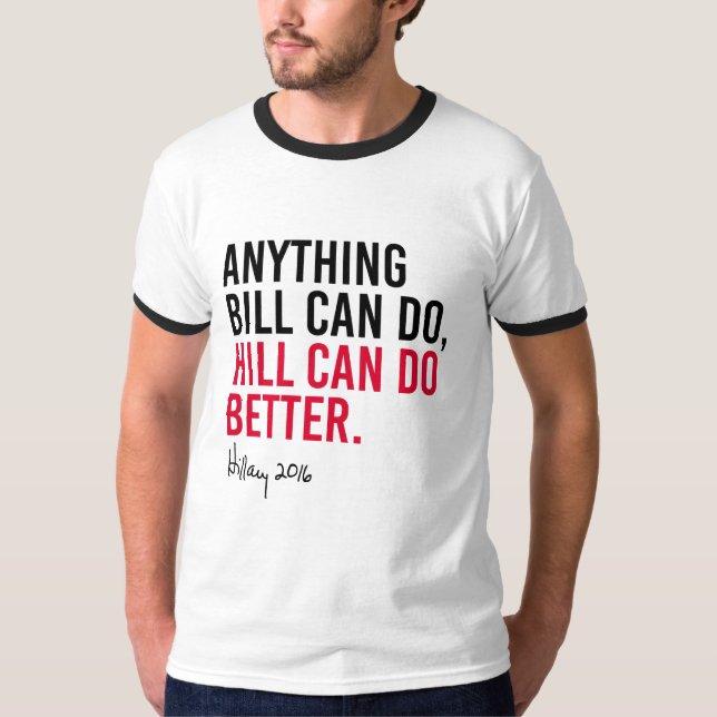 Camiseta Hillary - que qualquer coisa Bill pode fazer o (Frente)
