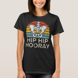 Camiseta Hip Hip Hooray Hip Replacement Engraçado Physical
