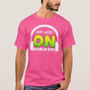 Camiseta Hip Hop On World Off Shirt Para Rap Music Lover Hi