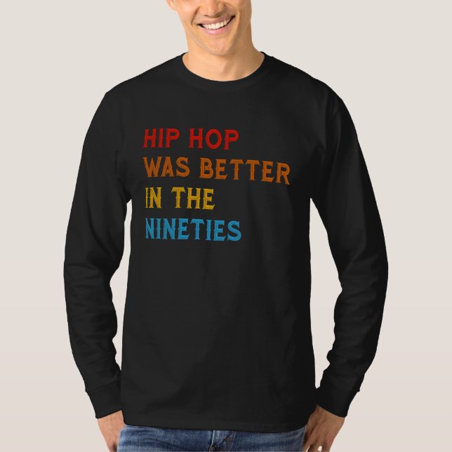 Camiseta Hip Hop Was Better In The Nineties 90s Hiphop Rap  (Frente)