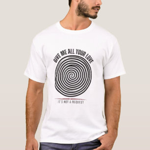 Camiseta Hipnótica Espiral Dê-me Todo o Seu Amor