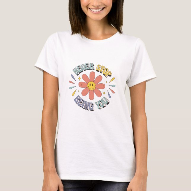 Camiseta Hippie Flower Never Stop Being You T-Shirt (Frente)