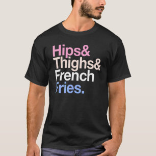 Camiseta Hips Coxas E Fritas Francesas Comida Rápida De Ver