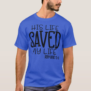 Camiseta His Life Saved My Life Romans 58 Jesus Christian