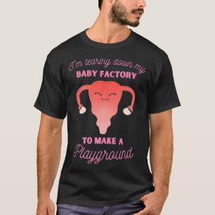 Camiseta Histerectomia Tearing Down My Baby Fatory Uterus R