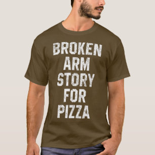 Camiseta História De Braço Quebrado Para Pizza Engraçado Re