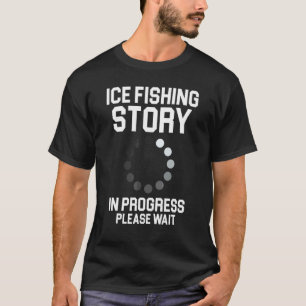 Camiseta História de Pesca no Gelo em Andamento Aguarde Pes
