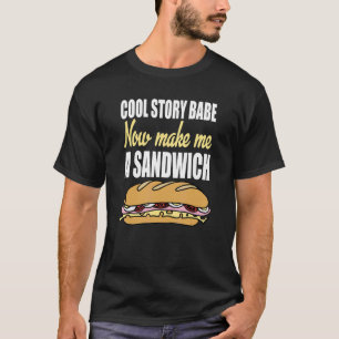 Camiseta História Legal, Bebê, Agora Faça-me um Sanduíche