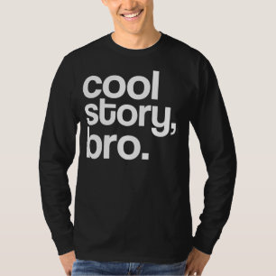 Camiseta história legal, bro.