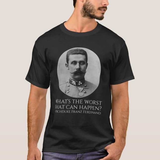 Camiseta História Meme Archduke Franz Ferdinand WWI O Gr (Frente)