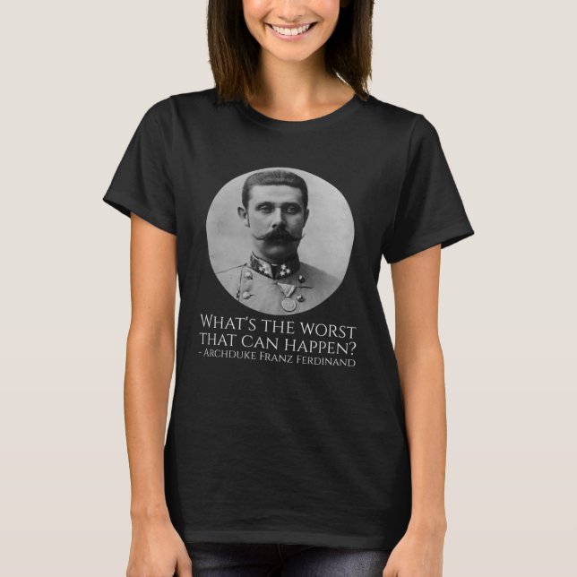 Camiseta História Meme Archduke Franz Ferdinand WWI O Gr (Frente)