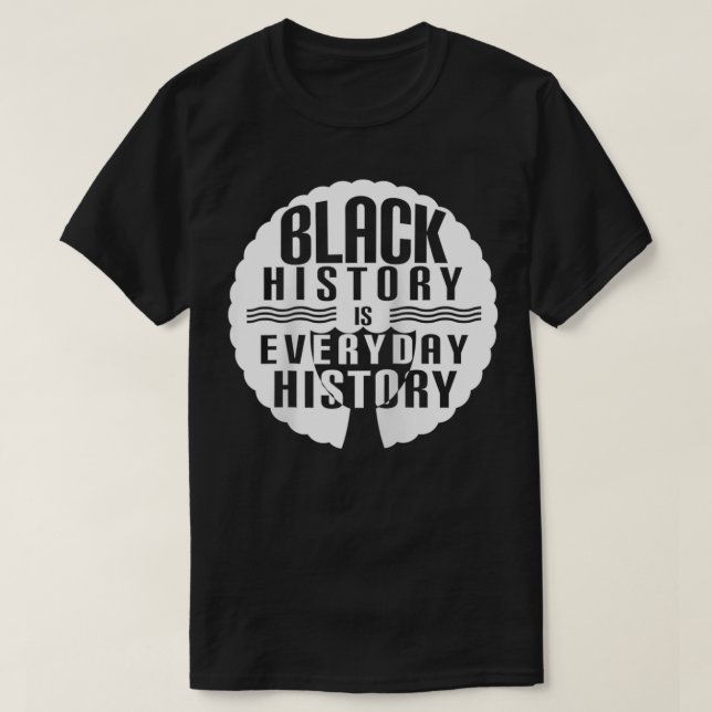 Camiseta História Negra é Todos os Dias História Negra Mês  (Frente do Design)