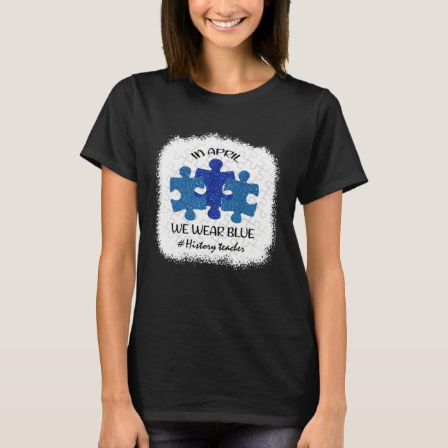 Camiseta History Teacher Teacher Autism Awareness April We  (Frente)