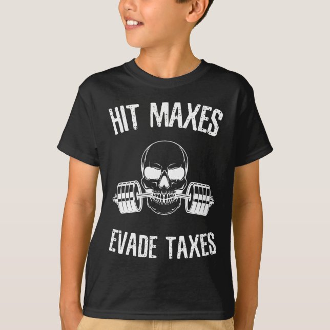 Camiseta Hit Maxes Evade Impostos Engraçado Gym Bodybuildin (Frente)