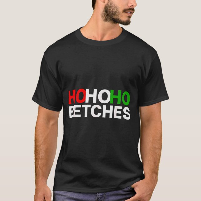 Camiseta Ho Ho Ho Betches Funny Christmas Holidays  (Frente)