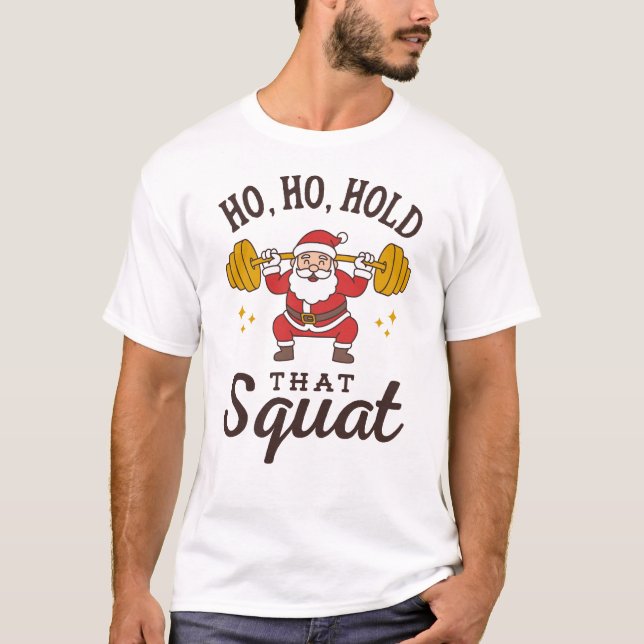 Camiseta Ho, Ho, Hold That Squat - Funny Santa Christmas (Frente)