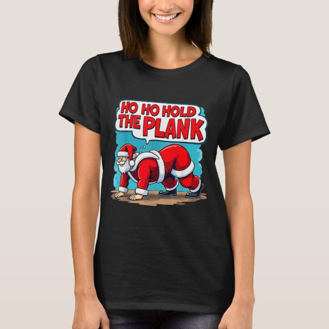Camiseta Ho Ho Hold The Plank Santa Christmas Fitness Worko (Frente)