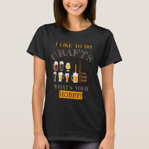 Camiseta Hobby gosta de fazer Artesanatos de cerveja