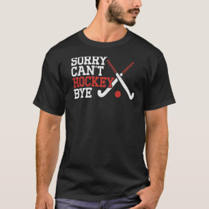 Camiseta Hockey de campo, desculpe não poder hóquei