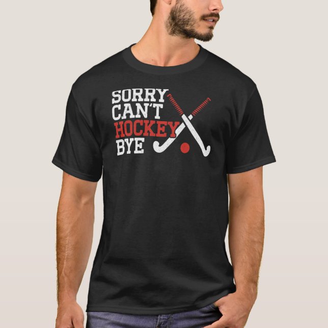 Camiseta Hockey de campo, desculpe não poder hóquei (Frente)