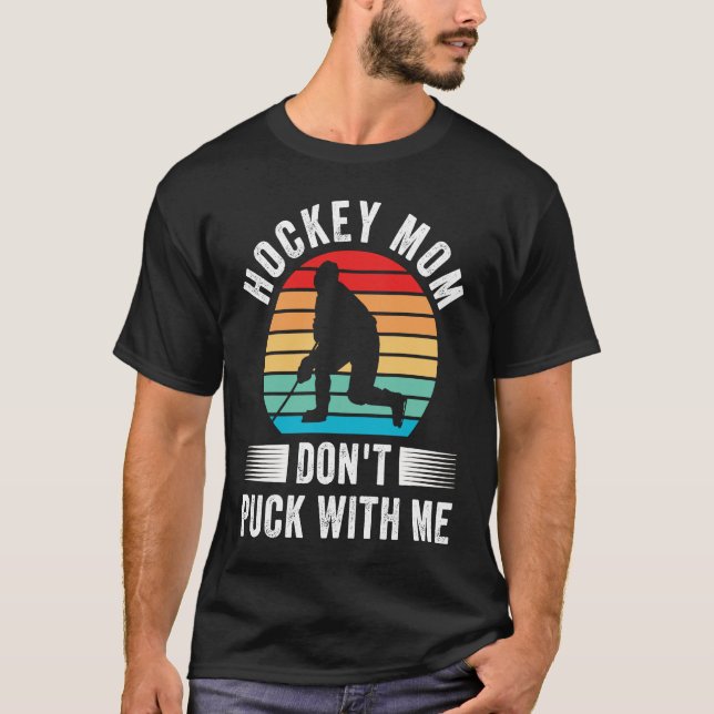 Camiseta Hockey Mom Don't Puck With Me Mom Sports Ice Hocke (Frente)