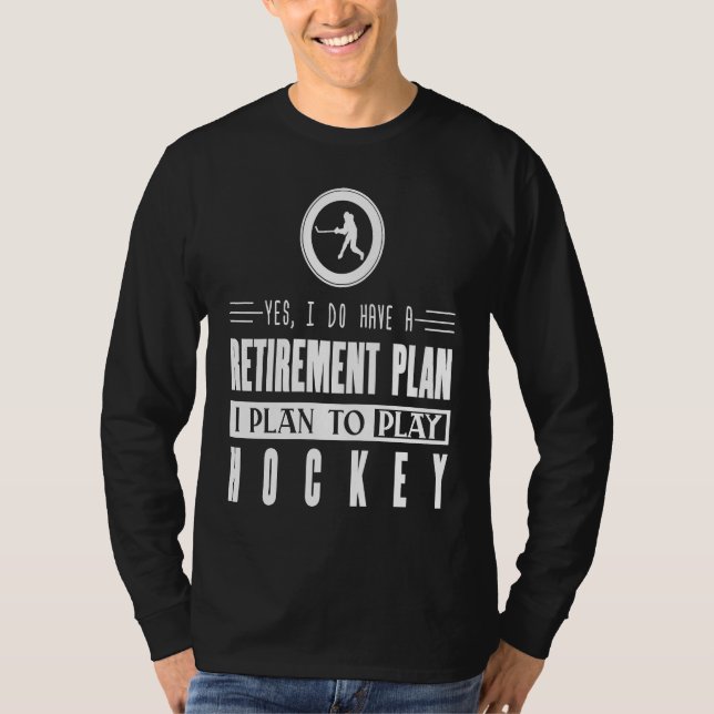 Camiseta Hockey   Retirement Plan  To Play Hockey (Frente)
