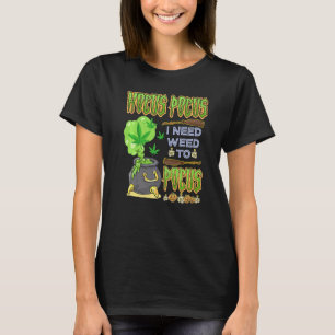 Camiseta Hocus pocus I Need Weed Para Focar O Halloween Cos