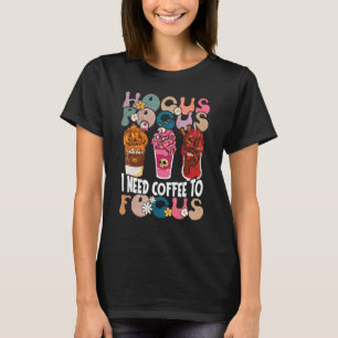 Camiseta Hocus Pocus Preciso De Café Para Focar O Ensino De