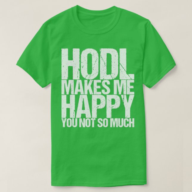 Camiseta Hodl Me Faz Feliz Você Não (Frente do Design)