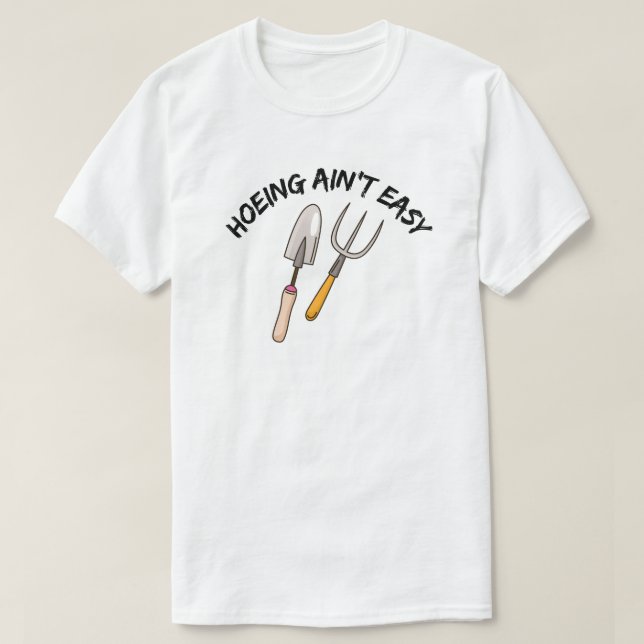 Camiseta Hoeing não é fácil - jardinagem engraçada (Frente do Design)