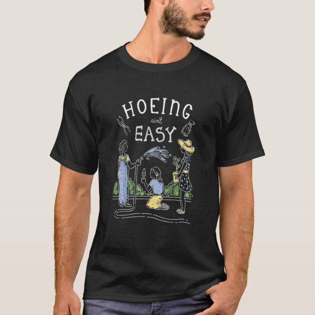 Camiseta Hoeing Não é fácil para flores de jardinagem H (Frente)