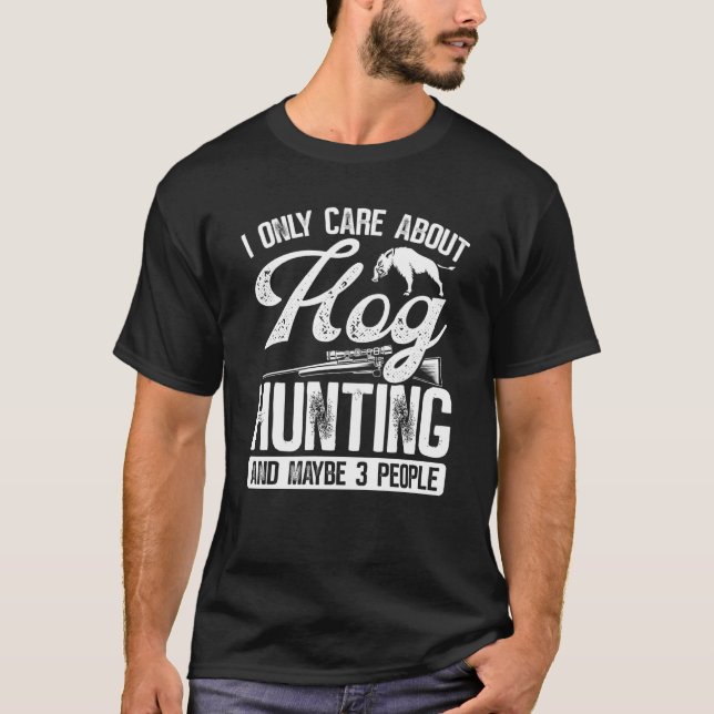 Camiseta Hog Hunting and maybe 3 people Wild Boar Hunter Ho (Frente)