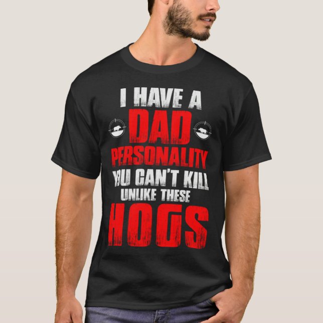 Camiseta Hog Hunting Dad Hunter Dad Personality You Can't K (Frente)