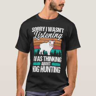 Camiseta Hog Hunting Retro Desculpa não ter ouvido Wild Boa