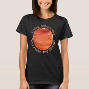 Camiseta Hoje Astronomia, Amanhã Os Mundos Cosmologia, S