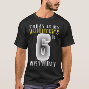 Camiseta Hoje é a 6 da minha filha Festa de aniversário de 