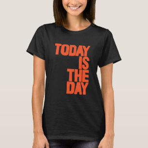 Camiseta Hoje é o dia