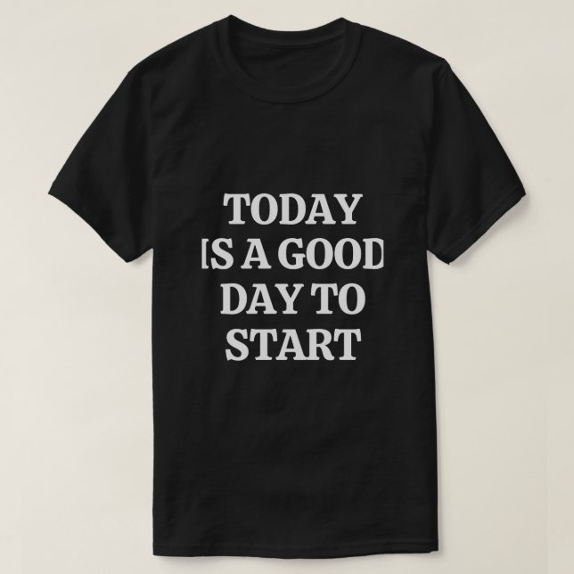 Camiseta Hoje é um bom dia para começar (Frente do Design)