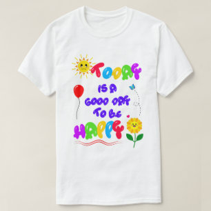 Camiseta Hoje é um bom dia para ser uma feliz citação motiv