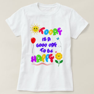 Camiseta Hoje é um bom dia para ser uma feliz citação motiv