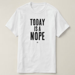 Camiseta Hoje é um Não