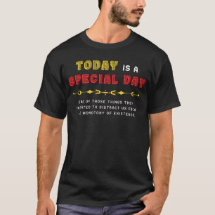 Camiseta HOJE é uma distração de monotonia de DIA ESPECIAL